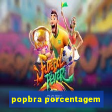 popbra porcentagem